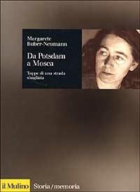 Da Potsdam a Mosca. Tappe di una strada sbagliata - Margarete Buber Neumann - copertina