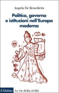 Politica, governo e istituzioni nell'Europa moderna - Angela De Benedictis - copertina