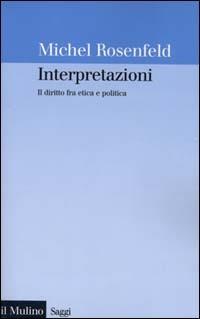 Interpretazioni. Il diritto fra etica e politica - Michel Rosenfeld - copertina