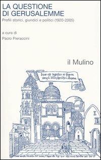La questione di Gerusalemme. Profili storici, giuridici e politici (1920-2005) - copertina