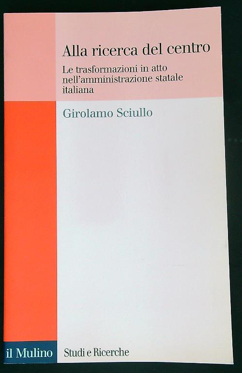Alla ricerca del centro. Le trasformazioni in atto nell'amministrazione statale italiana