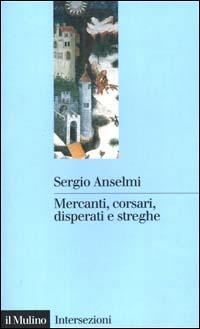 Mercanti, corsari, disperati e streghe - Sergio Anselmi - copertina