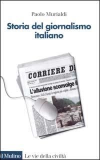 Storia del giornalismo italiano. Dalle gazzette a internet - Paolo Murialdi - copertina