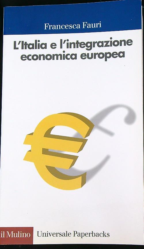 L' Italia e l'integrazione economica europea. 1947-2000