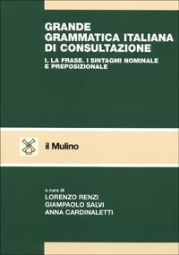 Grande grammatica italiana di consultazione. Vol. 1: La frase. I sintagmi nominale e preposizionale. - copertina