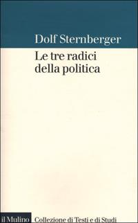 Le tre radici della politica - Dolf Sternberger - copertina