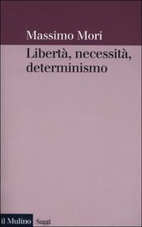 Libertà, necessità, determinismo - Massimo Mori - copertina