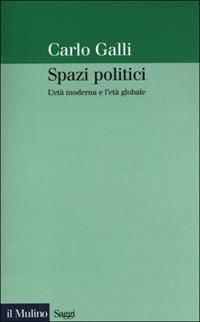 Spazi politici. L'età moderna e l'età globale - Carlo Galli - copertina