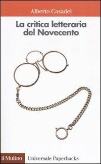 La critica letteraria del Novecento - Alberto Casadei - copertina