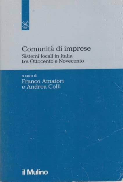Comunità di imprese. Sistemi locali in Italia tra Ottocento e Novecento