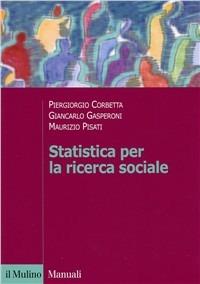Statistica per la ricerca sociale - Piergiorgio Corbetta,Giancarlo Gasperoni,Maurizio Pisati - copertina