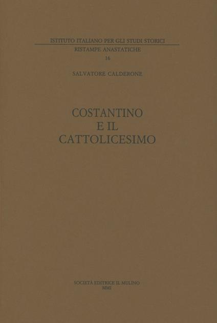 Costantino e il cattolicesimo. Vol. 1 - Salvatore Calderone - copertina