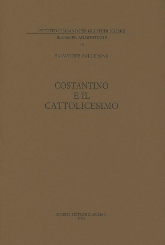 Costantino e il cattolicesimo. Vol. 1 - Salvatore Calderone - copertina
