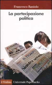 La partecipazione politica. Fare, pensare, essere - Francesco Raniolo - copertina