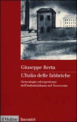 L' Italia delle fabbriche. Genealogie ed esperienze dell'industrialismo nel Novecento