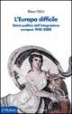 L' Europa difficile. Storia politica dell'integrazione europea 1948-2000