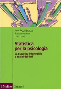 Statistica per la psicologia. Vol. 2: Statistica inferenziale a analisi dei dati. - A. Paola Ercolani,Alessandra Areni,Luigi Leone - copertina