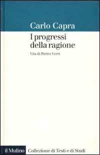 I progressi della ragione. Vita di Pietro Verri - Carlo Capra - copertina