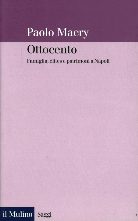Ottocento. Famiglia, élites e patrimoni a Napoli - Paolo Macry - copertina