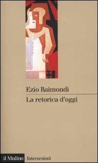 La retorica d'oggi - Ezio Raimondi - copertina