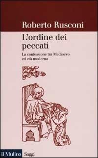 L' ordine dei peccati. La confessione tra Medioevo ed età moderna - Roberto Rusconi - copertina