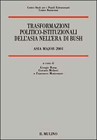 Trasformazioni politico-istituzionali dell'Asia nell'era di Bush. Asia Major 2001 - copertina
