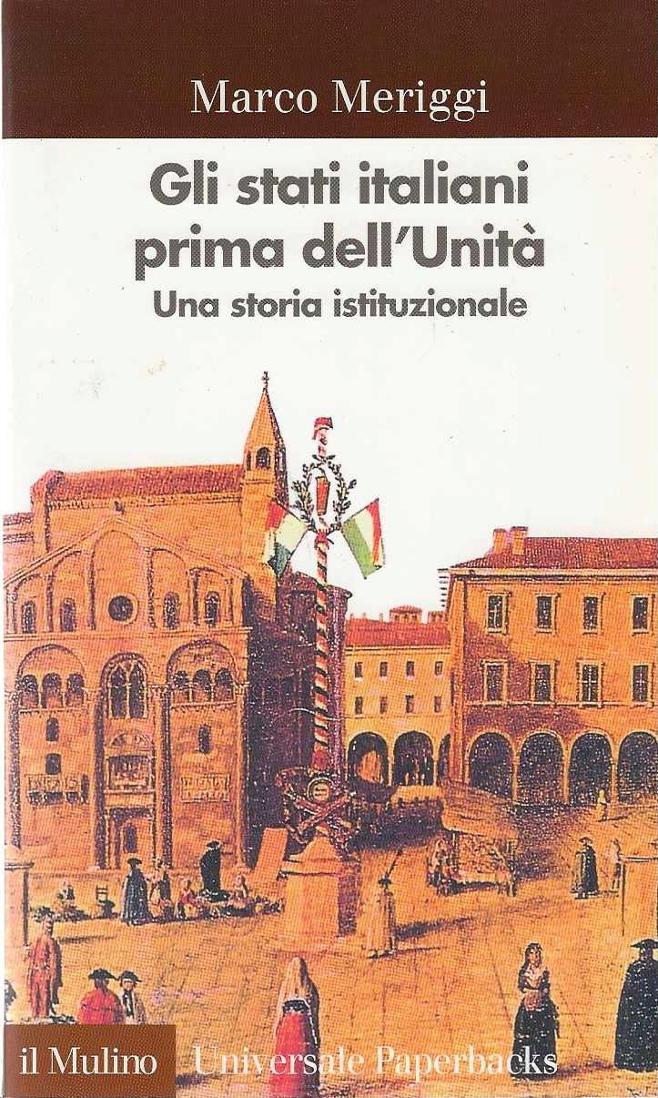 Gli Stati italiani prima dell'unità. Una storia istituzionale