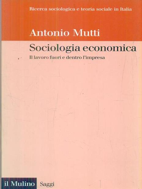 Sociologia economica. Il lavoro fuori e dentro l'impresa - Antonio Mutti - 3