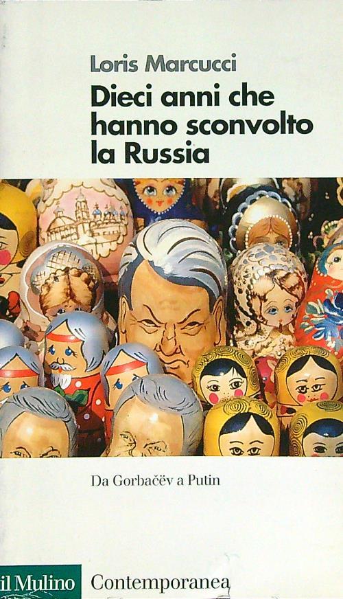 Dieci anni che hanno sconvolto la Russia. La Russia da Gorbacev a Putin