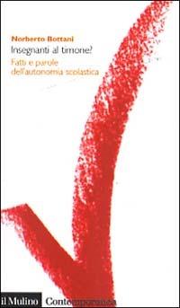 Insegnanti al timone? Fatti e parole dell'autonomia scolastica - Norberto Bottani - copertina