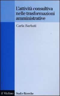 L' attività consultiva nelle trasformazioni amministrative - Carla Barbati - copertina