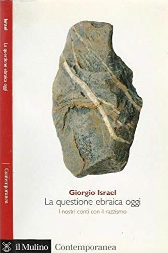 La questione ebraica oggi. I nostri conti con il razzismo - Giorgio Israel - 2