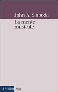 La mente musicale - John A. Sloboda - copertina