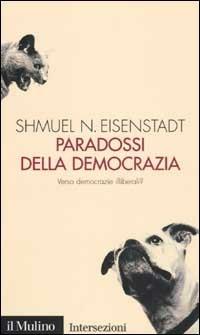 Paradossi della democrazia. Verso democrazie illiberali? - Shmuel N. Eisenstadt - copertina