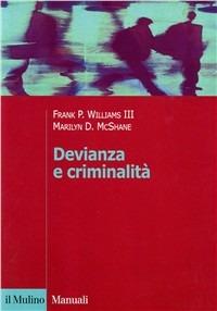 Devianza e criminalità - Frank P. III Williams,Marilyn D. McShane - copertina