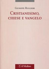 Cristianesimo, Chiese e vangelo - Giuseppe Ruggieri - copertina