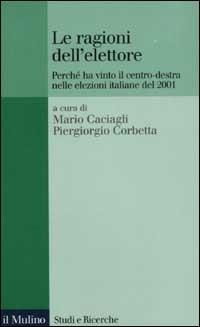 Le ragioni dell'elettore. Perché ha vinto il centro-destra nelle elezioni italiane del 2001 - copertina