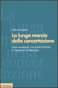 La lunga marcia della concertazione. Conversazioni con Paola Ferrari e Carmen La Macchia - Gino Giugni - copertina