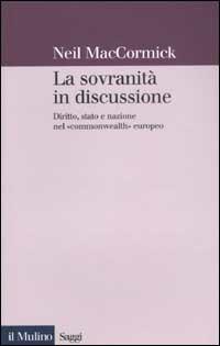 La sovranità in discussione. Diritto, stato e nazione nel «commonwealth» europeo - Neil MacCormick - copertina