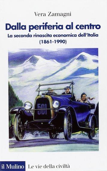 Dalla periferia al centro. La seconda rinascita economica dell'Italia (1861-1990) - Vera Zamagni - copertina