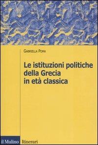 Le istituzioni politiche della Grecia in età classica - Gabriella Poma - copertina