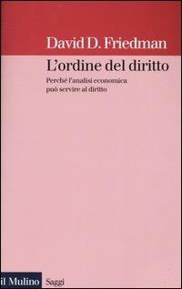 L' ordine del diritto. Perché l'analisi economica può servire al diritto - David D. Friedman - copertina