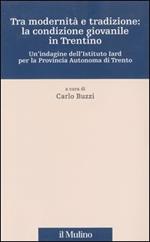 Tra modernità e tradizione: la condizione giovanile in Trentino. Un'indagine dell'Istituto Iard per la Provincia autonoma di Trento