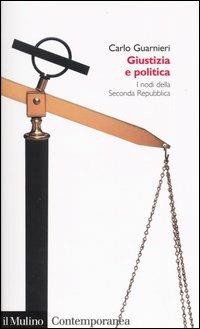 Giustizia e politica. I nodi della Seconda Repubblica - Carlo Guarnieri - copertina