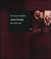 Anni freddi. Diari 1946-1950 - Giovanni Ansaldo - copertina