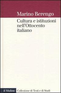 Cultura e istituzioni nell'Ottocento italiano - Marino Berengo - copertina