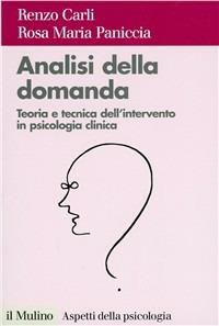Analisi della domanda. Teoria e intervento in psicologia clinica - Renzo Carli,Rosa Maria Paniccia - copertina