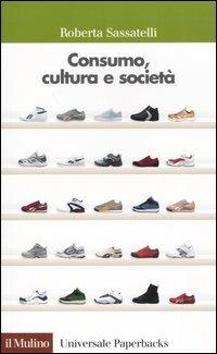 Consumo, cultura e società - Roberta Sassatelli - copertina
