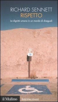 Rispetto. La dignità umana in un mondo di diseguali - Richard Sennett - copertina