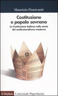 Costituzione e popolo sovrano. La Costituzione italiana nella storia del costituzionalismo moderno - Maurizio Fioravanti - copertina